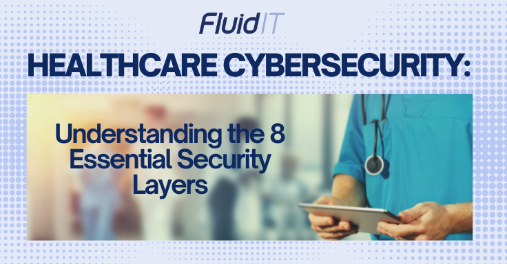 Healthcare Cybersecurity: Understanding the 8 Essential Security Layers